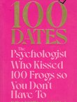100 Dates. The Psychologist Who Kissed 100 Frogs So You Don't Have To