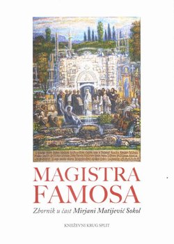 Magistra famosa. Zbornik u čast Mirjani Matijević Sokol