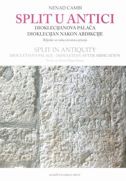 Split u antici. Dioklecijanova palača - Dioklecijan nakon abdikacije / Split in Antiquity. Diocletian's Palace - Diocletian after Abdication