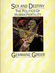 Sex and Destiny. The Politics of Human Fertility