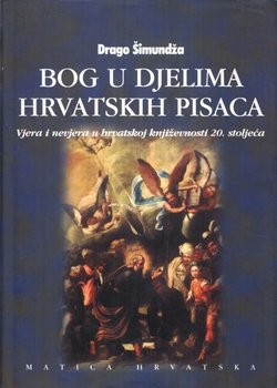 Bog u djelima hrvatskih pisaca. Vjera i nevjera u hrvatskoj književnosti 20. stoljeća I.