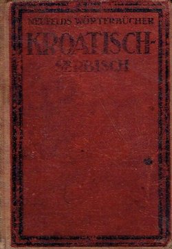Neufeldovi rječnici. Hrvatski-srpski-njemački (3.izd.) / Neufelds Wörerbücher Deutsch-Kroatisch-Serbisch (3.Aufl.)