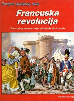 Povijest ljudskog roda. Francuska revolucija. Doba koje je potresalo svijet od Amerike do Francuske