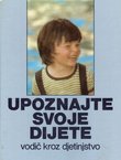 Upoznajte svoje dijete. Vodič kroz djetinjstvo