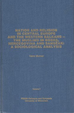 Nation and Religion in Central Europe and the Western Balkans - The Muslims in Bosna, Hercegovina and Sandžak: A Sociological Analysis