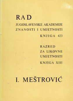 Rad JAZU. Knjiga 423. Razred za likovne umjetnosti XIII/1986 (Meštrovićevi prostori)