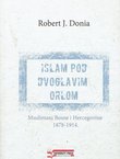 Islam pod dvoglavim orlom. Muslimani Bosne i Heregovine 1878-1914.