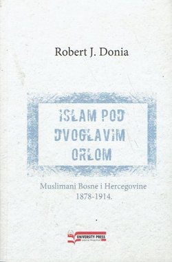Islam pod dvoglavim orlom. Muslimani Bosne i Heregovine 1878-1914.
