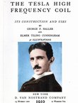 The Tesla High Frequency Coil. Its Construction and Uses (Reprint)