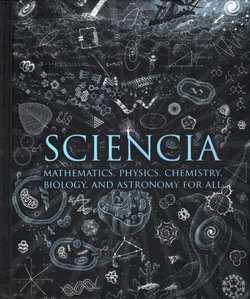 Sciencia. Mathematics, Physics, Chemistry, Biology, and Astronomy for All