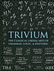 Trivium. The Classical Liberal Arts of Grammar, Logic, & Rhetoric