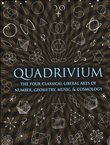 Quadrivium. The Four Classical Liberal Arts of Number, Geometry, Music, & Cosmology