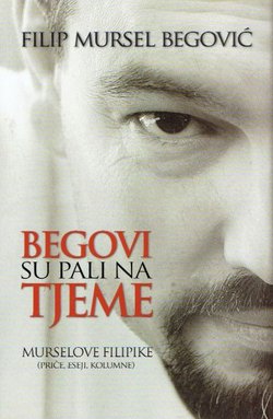 Begovi su pali na tjeme. Murselove filipike (priče, eseji, kolumne)