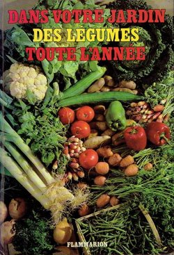 Dans votre jardin. Des legumes toute l'annee