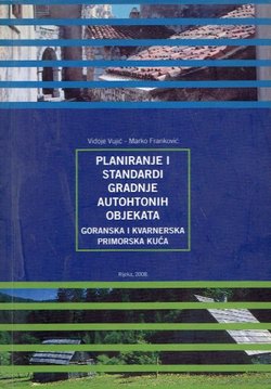 Planiranje i standardi gradnje autohtonih objekata. Goranska i kvarnerska primorska kuća