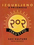 Izgubljeno u prijenosu. Pop iskustvo soc kulture