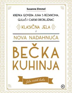Bečka kuhinja. Klasična jela i nova nadahnuća. Krepka goveđa juha s rezancima, gulaš i carski drobljenac
