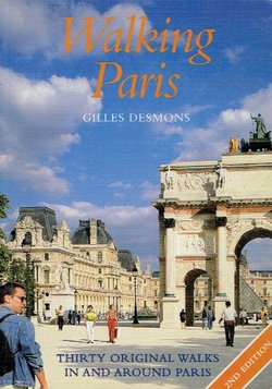 Walking Paris. Thirty Original Walks In and Around Paris (2nd Ed.)