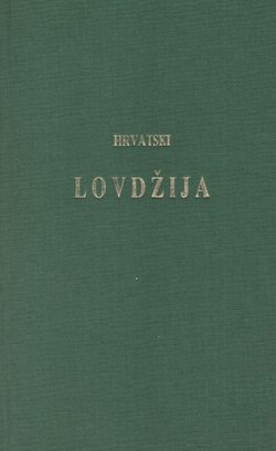 Hrvatski lovdžija. Priručnik za lovce, šumare i sve prijatelje lova (pretisak iz 1897)