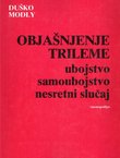 Objašnjenje trileme. Ubojstvo, samoubojstvo, nesretni slučaj (monografija)