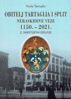Obitelj Tartaglia i Split. Neraskidive veze 1150.-2021. (2.dop.izd.)