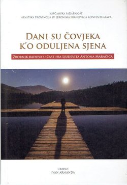 Dani su čovjeka k'o oduljena sjena. Zbornik radova u čast fra Ljudevita Antona Maračića