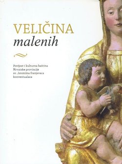 Veličina malenih. Povijest i kulturna baština Hrvatske provincije sv. Jeronima franjevaca konventualaca