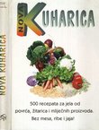 Nova kuharica. 500 recepata za jela od povrća, žitarica i mliječnih proizvoda. Bez mesa, ribe i jaja!