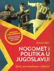 Nogomet i politika u Jugoslaviji. Sport, nacionalizam i država