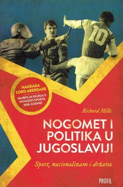 Nogomet i politika u Jugoslaviji. Sport, nacionalizam i država