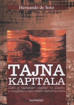 Tajna kapitala. Zašto je kapitalizam uspješan na Zapadu, a neuspješan u svim ostalim dijelovima svijeta