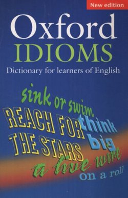 The Oxford Idioms Dictionary for Learners of English
