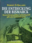 Die Entdeckung der Bismarck. Deutschlands größtes Schlachtschiff gibt sein Geheimnis preis