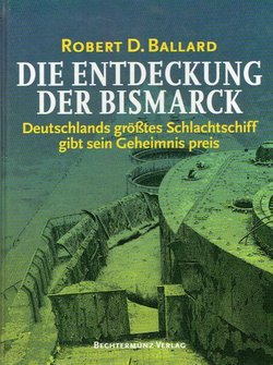 Die Entdeckung der Bismarck. Deutschlands größtes Schlachtschiff gibt sein Geheimnis preis