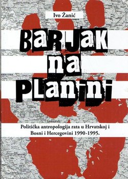 Barjak na planini. Politička antropologija rata u Hrvatskoj i Bosni i Hercegovini 1990-1995.