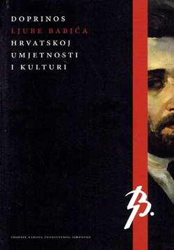 Doprinos Ljube Babića hrvatskoj umjetnosti i kulturi