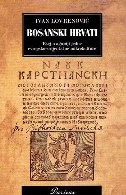 Bosanski Hrvati. Esej o agoniji jedne evropsko-orijentalne mikrokulture