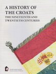 A History of the Croats. The Nineteenth and Twentieth Centuries