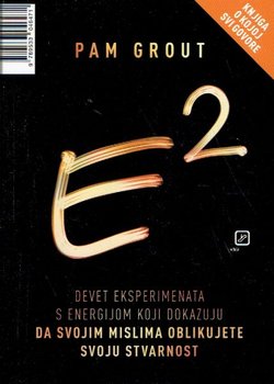 E2. Devet eksperimenata s energijom koji dokazuju da mislima oblikujete svoju stvarnost