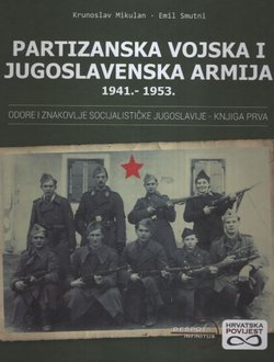 Partizanska vojska i Jugoslavenska armija 1941.-1953. Odore i znakovlje socijalističke Jugoslavije I.