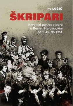 Škripari. Hrvatski pokret otpora u Bosni i Hercegovini od 1945. - 1951.