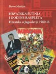 Hrvatska šutnja i godine raspleta. Hrvatska u Jugoslaviji 1980-tih