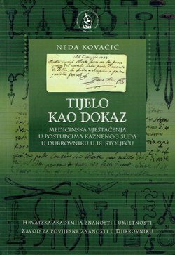 Tijelo kao dokaz. Medicinska vještačenja u postupcima kaznenog suda u Dubrovniku u 18. stoljeću
