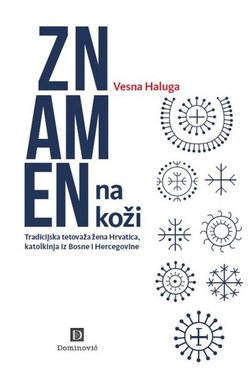 Znamen na koži. Tradicijska tetovaža žena Hrvatica, katolkinja iz Bosne i Hercegovine