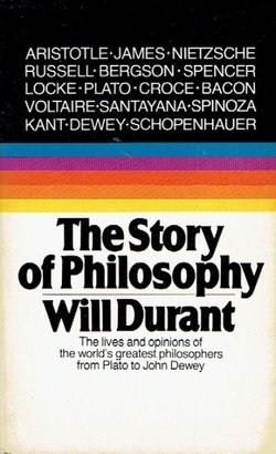 The Story of Philosophy. The Lives and Opinions of the Greater Philosophers