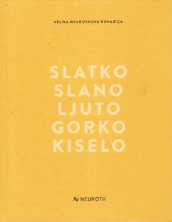 Velika Neurothova kuharica. Slatko, slano, ljuto, gorko, kiselo