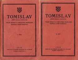 Tomislav (prvi kralj Hrvata). Veliki roman iz hrvatske prošlosti I-II