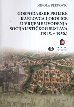 Gospodarske prilike Karlovca i okolice u vrijeme uvođenja socijalističkog sustava (1945.-1950.)