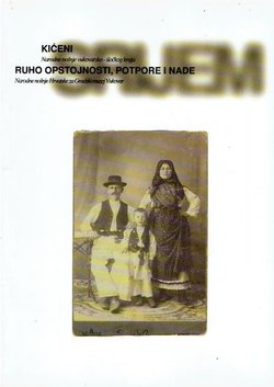 Kićeni. Narodne nošnje vukovarsko-iločkog kraja / Ruho opstojnosti, potpore i nade