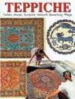 Teppiche. Farben, Muster, Symbolik, Herkunft, Bewertung, Pflege